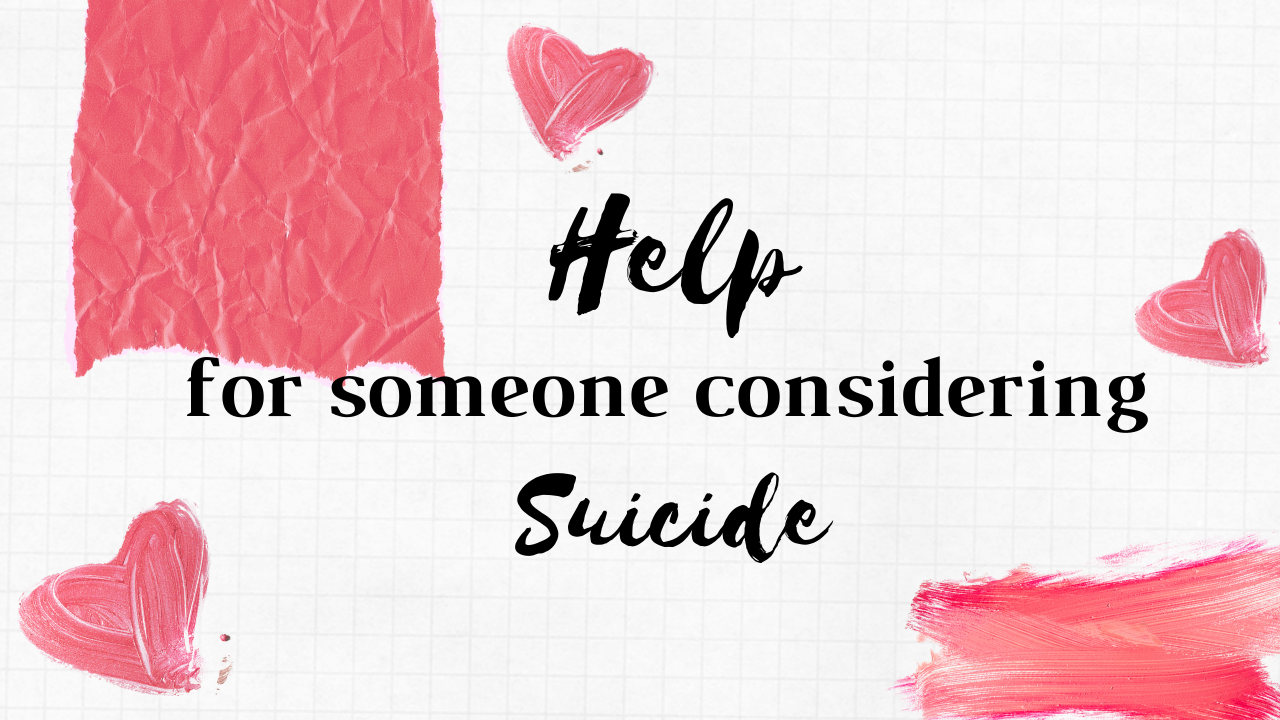 Help for someone considering Suicide